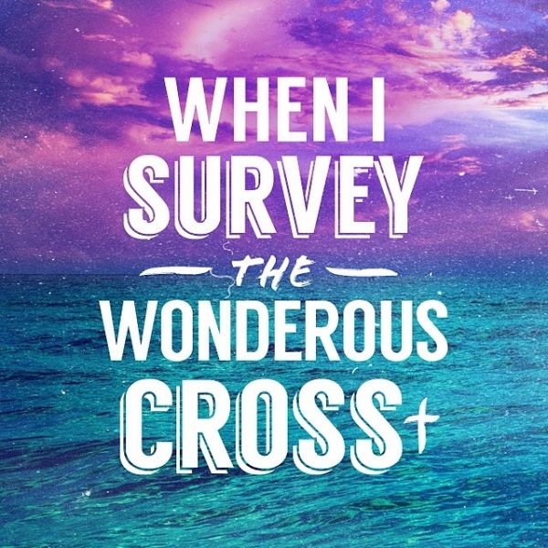 when I survey the wondrous cross